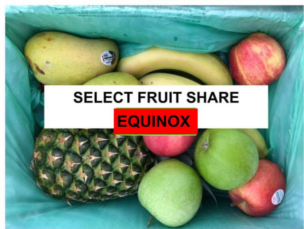 Select FRUIT Share - EQUINOX 2024 - 2 Weeks - 4/15/24 to 4/26/24* - SOLD OUT!